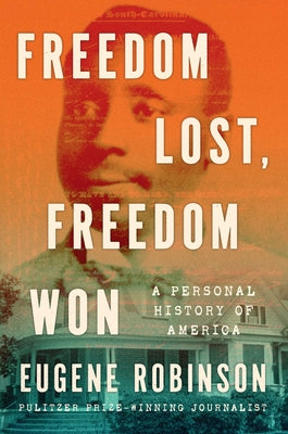 Cover Image for Freedom Lost, Freedom Won: A Personal History of America -- Eugene Robinson, Hardcover