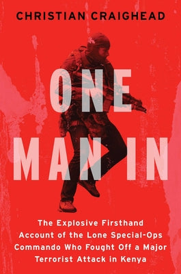 Cover Image for One Man in: The Explosive Firsthand Account of the Lone Special-Ops Commando Who Fought Off a Major Terrorist Attack in Kenya -- Christian Craighead, Hardcover