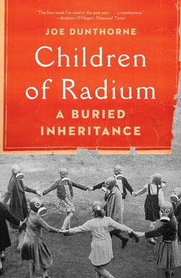 Cover Image for Children of Radium: A Buried Inheritance -- Joe Dunthorne, Hardcover
