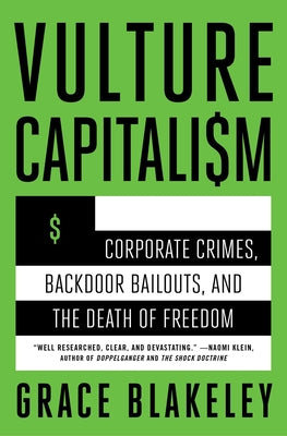 Cover Image for Vulture Capitalism: Corporate Crimes, Backdoor Bailouts, and the Death of Freedom /]Cby Grace Blakeley -- Grace Blakeley, Paperback