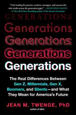 Cover Image for Generations: The Real Differences Between Gen Z, Millennials, Gen X, Boomers, and Silents - And What They Mean for America's Future -- Jean M. Twenge, Paperback