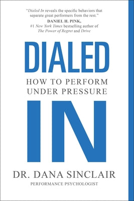 Cover Image for Dialed in: How to Perform Under Pressure -- Dana Sinclair, Paperback