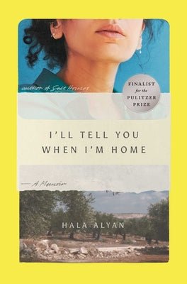 Cover Image for I'll Tell You When I'm Home: A Memoir -- Hala Alyan, Hardcover