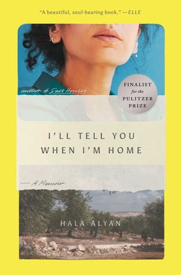 Cover Image for I'll Tell You When I'm Home: A Memoir -- Hala Alyan, Paperback