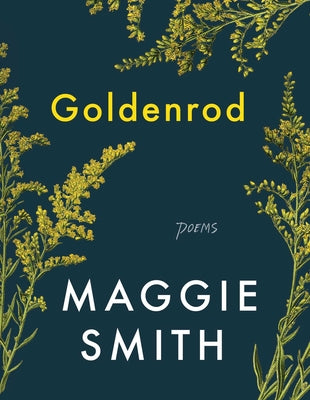 Cover Image for Goldenrod: Poems -- Maggie Smith, Hardcover