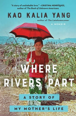 Cover Image for Where Rivers Part: A Story of My Mother's Life -- Kao Kalia Yang, Paperback