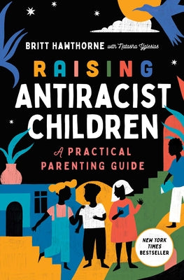Cover Image for Raising Antiracist Children: A Practical Parenting Guide -- Britt Hawthorne, Paperback