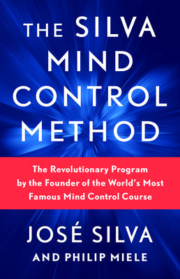 Cover Image for The Silva Mind Control Method: The Revolutionary Program by the Founder of the World's Most Famous Mind Control Course -- José Silva, Paperback