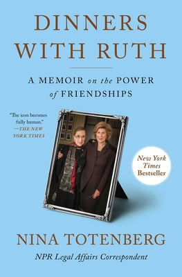 Cover Image for Dinners with Ruth: A Memoir on the Power of Friendships -- Nina Totenberg, Paperback