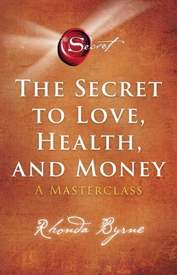 Cover Image for The Secret to Love, Health, and Money: A Masterclass -- Rhonda Byrne, Paperback