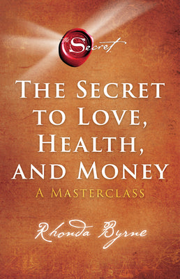Cover Image for The Secret to Love, Health, and Money: A Masterclass -- Rhonda Byrne, Paperback