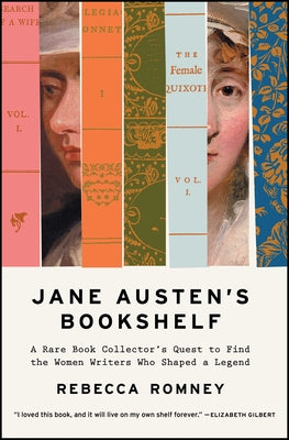 Cover Image for Jane Austen's Bookshelf: A Rare Book Collector's Quest to Find the Women Writers Who Shaped a Legend -- Rebecca Romney, Paperback