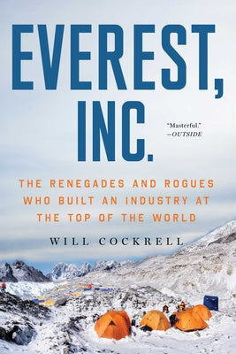 Cover Image for Everest, Inc.: The Renegades and Rogues Who Built an Industry at the Top of the World -- Will Cockrell, Paperback