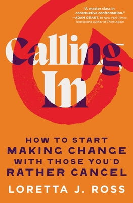 Cover Image for Calling in: How to Start Making Change with Those You'd Rather Cancel -- Loretta J. Ross, Paperback