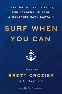 Cover Image for Surf When You Can: Lessons in Life, Loyalty, and Leadership from a Maverick Navy Captain -- Brett Crozier, Paperback