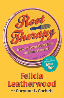 Cover Image for Root Therapy: How to Love Your Hair (and Find Yourself) -- Felicia Leatherwood, Hardcover