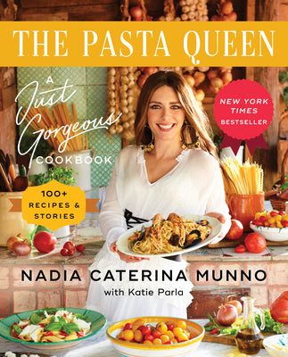 Cover Image for The Pasta Queen: A Just Gorgeous Cookbook: 100+ Recipes and Stories -- Nadia Caterina Munno, Hardcover