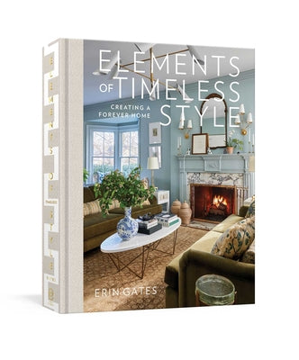 Cover Image for Elements of Timeless Style: Creating a Forever Home -- Erin Gates, Hardcover