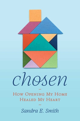 Cover Image for Chosen: How Opening My Home Healed My Heart -- Sandra Ellen Smith, Hardcover