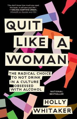 Cover Image for Quit Like a Woman: The Radical Choice to Not Drink in a Culture Obsessed with Alcohol -- Holly Whitaker, Paperback