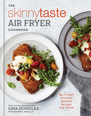 Cover Image for The Skinnytaste Air Fryer Cookbook: The 75 Best Healthy Recipes for Your Air Fryer -- Gina Homolka, Hardcover