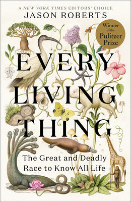 Cover Image for Every Living Thing: The Great and Deadly Race to Know All Life -- Jason Roberts, Paperback