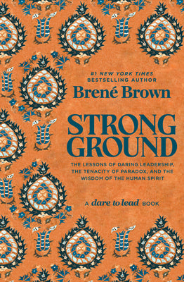 Cover Image for Strong Ground: The Lessons of Daring Leadership, the Tenacity of Paradox, and the Wisdom of the Human Spirit -- Brené Brown, Hardcover