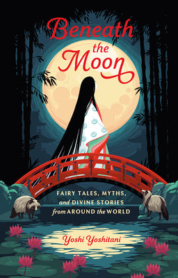 Cover Image for Beneath the Moon: Fairy Tales, Myths, and Divine Stories from Around the World -- Yoshi Yoshitani, Hardcover