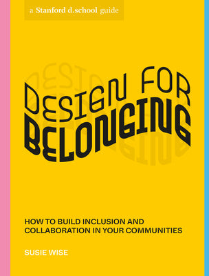 Cover Image for Design for Belonging: How to Build Inclusion and Collaboration in Your Communities -- Susie Wise, Paperback