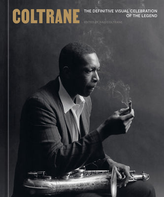 Cover Image for Coltrane: The Definitive Visual Celebration of the Legend -- Ravi Coltrane, Hardcover