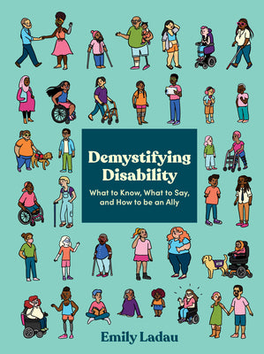 Cover Image for Demystifying Disability: What to Know, What to Say, and How to Be an Ally -- Emily Ladau, Paperback