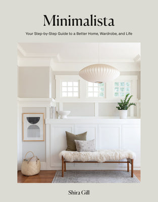 Cover Image for Minimalista: Your Step-By-Step Guide to a Better Home, Wardrobe, and Life -- Shira Gill, Hardcover