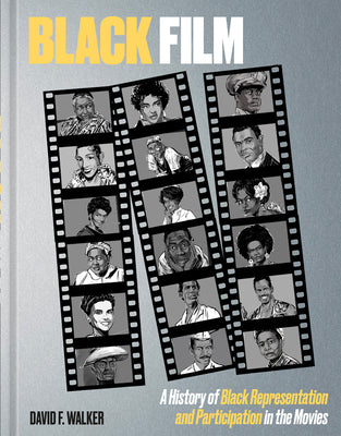 Cover Image for Black Film: A History of Black Representation and Participation in the Movies -- David F. Walker, Hardcover
