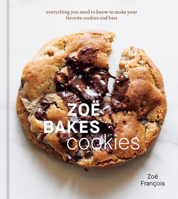 Cover Image for Zoë Bakes Cookies: Everything You Need to Know to Make Your Favorite Cookies and Bars [A Baking Book] -- Zoë François, Hardcover