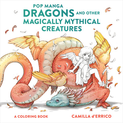 Cover Image for Pop Manga Dragons and Other Magically Mythical Creatures: A Coloring Book -- Camilla D'Errico, Paperback
