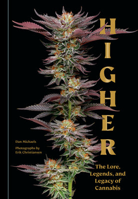 Cover Image for Higher: The Lore, Legends, and Legacy of Cannabis -- Dan Michaels, Hardcover