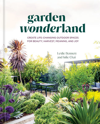 Cover Image for Garden Wonderland: Create Life-Changing Outdoor Spaces for Beauty, Harvest, Meaning, and Joy -- Leslie Bennett, Hardcover