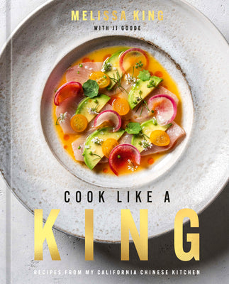 Cover Image for Cook Like a King: Recipes from My California Chinese Kitchen -- Melissa King, Hardcover