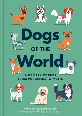 Cover Image for Dogs of the World: A Gallery of Pups from Purebreds to Mutts [A Dog Breed Book] -- Lili Chin, Hardcover
