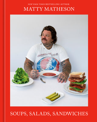 Cover Image for Matty Matheson: Soups, Salads, Sandwiches: A Cookbook -- Matty Matheson, Hardcover