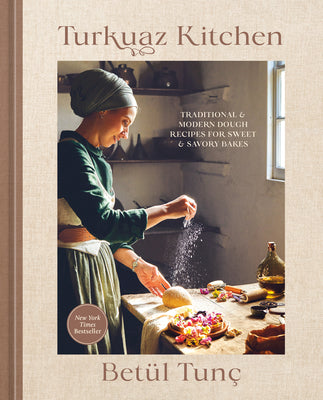 Cover Image for Turkuaz Kitchen: Traditional and Modern Dough Recipes for Sweet and Savory Bakes: A Baking Book -- Betül Tunç, Hardcover