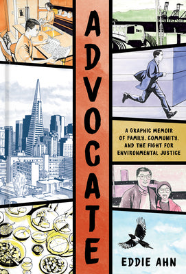 Cover Image for Advocate: A Graphic Memoir of Family, Community, and the Fight for Environmental Justice -- Eddie Ahn, Hardcover