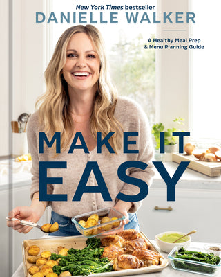 Cover Image for Make It Easy: A Healthy Meal Prep and Menu Planning Guide [A Cookbook] -- Danielle Walker, Hardcover