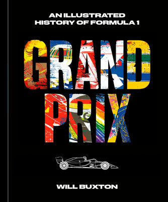 Cover Image for Grand Prix: An Illustrated History of Formula 1 -- Will Buxton, Hardcover