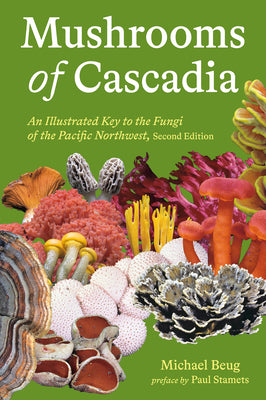 Cover Image for Mushrooms of Cascadia, Second Edition: An Illustrated Key to the Fungi of the Pacific Northwest -- Michael Beug, Paperback