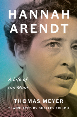 Cover Image for Hannah Arendt: A Life of the Mind -- Thomas Meyer, Hardcover