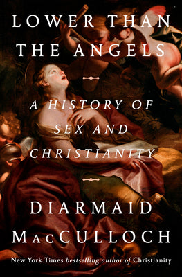 Cover Image for Lower Than the Angels: A History of Sex and Christianity -- Diarmaid MacCulloch, Hardcover