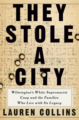 Cover Image for They Stole a City: Wilmington's White Supremacist Coup and the Families Who Live with Its Legacy -- Lauren Collins, Hardcover