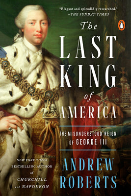 Cover Image for The Last King of America: The Misunderstood Reign of George III -- Andrew Roberts, Paperback