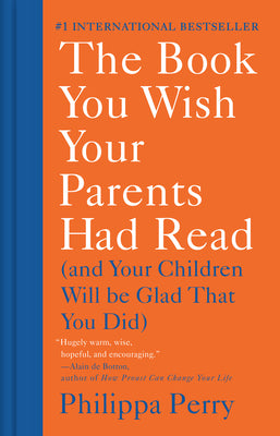 Cover Image for The Book You Wish Your Parents Had Read: (And Your Children Will Be Glad That You Did) -- Philippa Perry, Hardcover